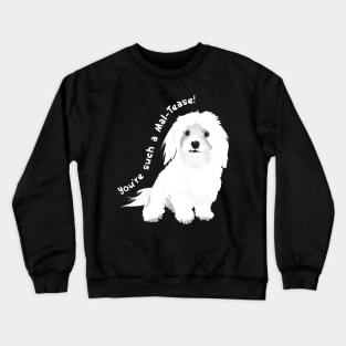 You're a Tease! : Maltese Edition Crewneck Sweatshirt